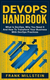 book DevOps Handbook: What Is DevOps, Why You Need It And How To Transform Your Business With DevOps Practices