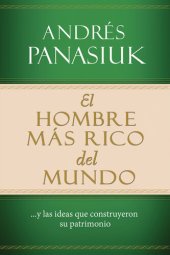 book El hombre más rico del mundo: Y las ideas que construyeron su patrimonio.