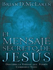 book El mensaje secreto de Jesús: Descubra la verdad que podría cambiarlo todo