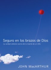 book Seguro en los brazos de Dios: La verdad celestial acerca de la muerte de un niño.