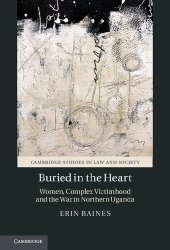 book Buried in the Heart: Women, Complex Victimhood and the War in Northern Uganda