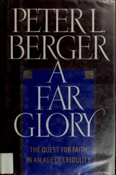 book A Far Glory: The Quest for Faith in an Age of Credulity