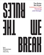 book The Rules We Break: Lessons in Play, Thinking, and Design