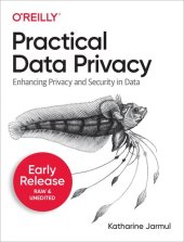 book Practical Data Privacy: Solving Privacy and Security Problems in Your Data Science Workflow (Fifth Early Release)