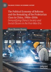 book The Political Economy of Reforms and the Remaking of the Proletarian Class in China, 1980s–2010s: Demystifying China's Society and Social Classes in Post-Mao Era