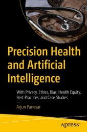 book Precision Health and Artificial Intelligence: With Privacy, Ethics, Bias, Health Equity, Best Practices, and Case Studies