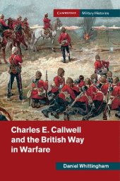 book Charles E. Callwell and the British Way in Warfare