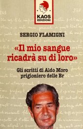 book Il mio sangue ricadrà su di loro. Gli scritti di Moro prigioniero delle BR