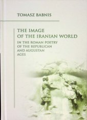 book The Image of the Iranian World in the Roman Poetry of the Republican and Augustan Ages