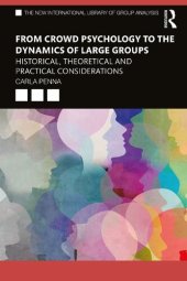 book From Crowd Psychology to the Dynamics of Large Groups: Historical, Theoretical and Practical Considerations