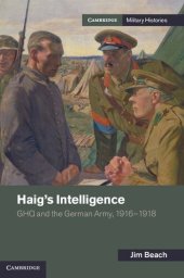 book Haig's Intelligence: GHQ and the German Army, 1916 1918