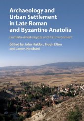 book Archaeology and Urban Settlement in Late Roman and Byzantine Anatolia: Euchaïta-Avkat-Beyözü and its Environment