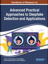 book Handbook of Research on Advanced Practical Approaches to Deepfake Detection and Applications