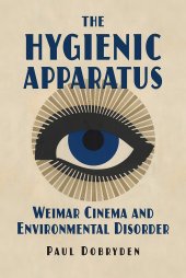 book The Hygienic Apparatus: Weimar Cinema and Environmental Disorder