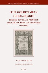 book The Golden Mean of Languages: Forging Dutch and French in the Early Modern Low Countries (1540-1620)