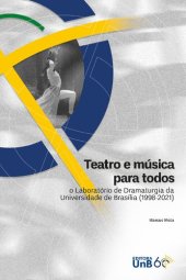 book Teatro e música para todos - o Laboratório de Dramaturgia da Universidade de Brasília (1998-2021)