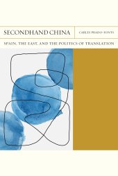 book Secondhand China: Spain, the East, and the Politics of Translation