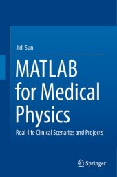 book MATLAB for Medical Physics: Real-life Clinical Scenarios and Projects