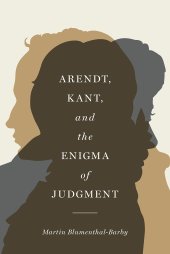 book Arendt, Kant, and the Enigma of Judgment