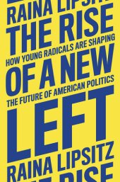 book The Rise of a New Left: How Young Radicals Are Shaping the Future of American Politics