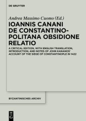 book Ioannis Canani de Constantinopolitana obsidione relatio: A Critical Edition, with English Translation, Introduction, and Notes of John Kananos' Account of the Siege of Constantinople in 1422