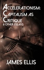 book ''Accelerationism: Capitalism as Critique'' and Other Essays