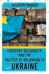 book Everyday Religiosity and the Politics of Belonging in Ukraine