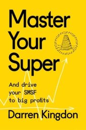 book Master Your Super - And Drive Your SMSF to Big Profits: Master Your Super