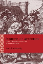 book Subjects of Affection: Rights of Resistance on the Early Modern French Stage