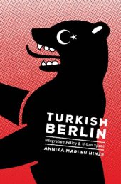 book Turkish Berlin: Integration Policy and Urban Space