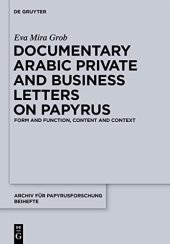 book Documentary Arabic Private and Business Letters on Papyrus: Form and Function, Content and Context