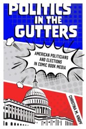 book Politics in the Gutters: American Politicians and Elections in Comic Book Media