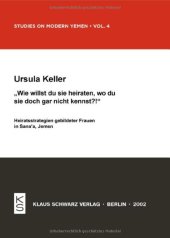 book Wie Willst Du Sie Heiraten, Wo Du Sie Doch Gar Nicht Kennst?!: Heiratsstrategien Gebildeter Frauen in Sana-A, Jemen