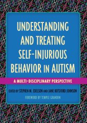 book Understanding and Treating Self-Injurious Behavior in Autism: A Multi-Disciplinary Perspective