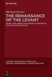 book The Renaissance of the Levant: Arabic and Greek Discourses of Reform in the Age of Nationalism