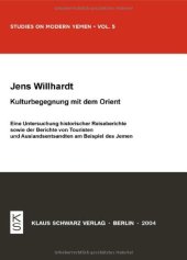 book Kulturbegegnung Mit Dem Orient: Eine Untersuchung Historischer Reiseberichte Sowie Der Berichte Von Touristen Und Auslandsentsandten Am Beispiel Des Jemen