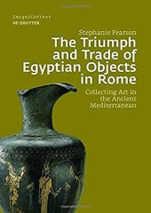 book The Triumph and Trade of Egyptian Objects in Rome: Collecting Art in the Ancient Mediterranean