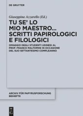 book Tu se’ lo mio maestro... Scritti papirologici e filologici: Omaggio degli studenti udinesi al Prof. Franco Maltomini in occasione del suo settantesimo ... Und Verwandte Gebiete - Beihefte)