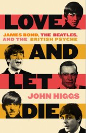 book Love and Let Die: James Bond, The Beatles, and the British Psyche