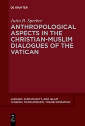 book Anthropological Aspects in the Christian-Muslim Dialogues of the Vatican