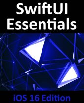 book SwiftUI Essentials - iOS 16 Edition: Learn to Develop iOS Apps Using SwiftUI, Swift, and Xcode 14