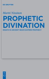 book Prophetic Divination: Essays in Ancient Near Eastern Prophecy