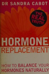 book Hormone Replacement Therapy : How to Balance Your Hormones Naturally ( Dr Sandra Cabot MD author of Liver Cleansing Diet  )