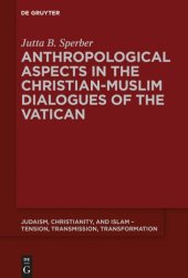 book Anthropological Aspects in the Christian-Muslim Dialogues of the Vatican