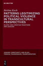 book Patterns Legitimizing Political Violence in Transcultural Perspectives: Islamic and Christian Traditions and Legacies