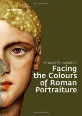 book Facing the Colours of Roman Portraiture: Exploring the Materiality of Ancient Polychrome Forms