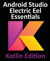 book Android Studio Electric Eel Essentials - Kotlin Edition: Developing Android Apps Using Android Studio 2022.1.1 and Kotlin