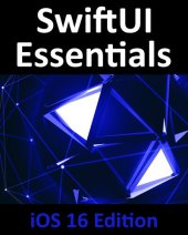 book SwiftUI Essentials - iOS 16 Edition: Learn to Develop iOS Apps Using SwiftUI, Swift, and Xcode 14