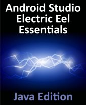 book Android Studio Electric Eel Essentials - Java Edition: Developing Android Apps Using Android Studio 2022.1.1 and Java