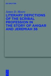 book Literary Depictions of the Scribal Profession in the Story of Ahiqar and Jeremiah 36